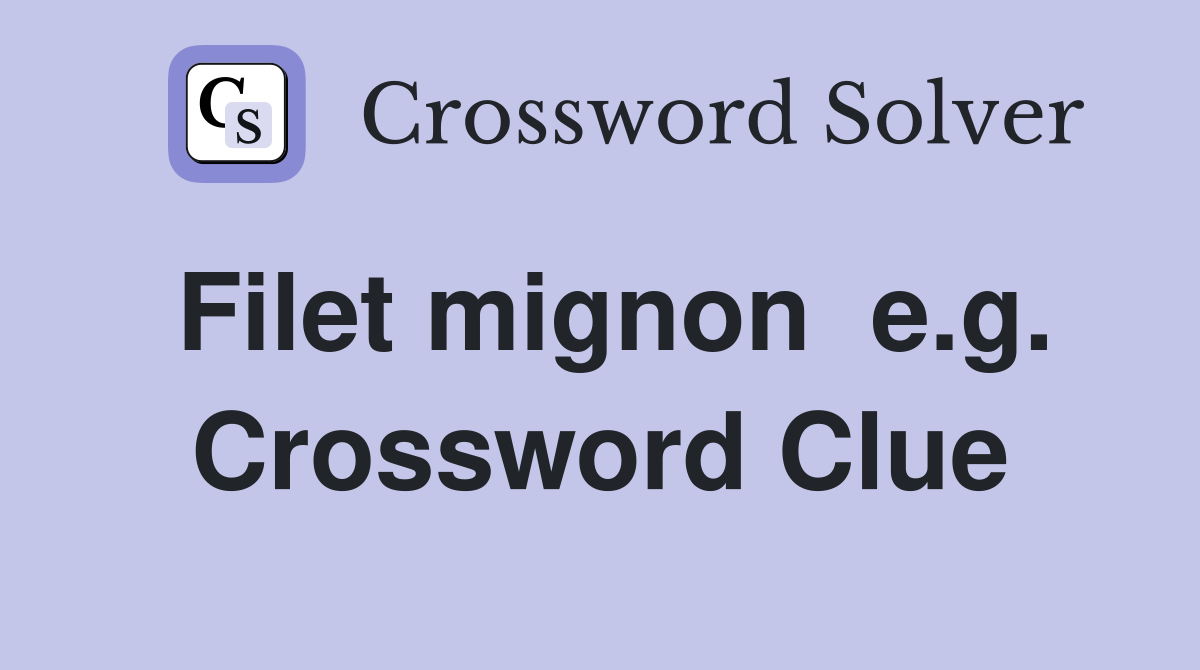 Filet mignon  e.g. Crossword Clue