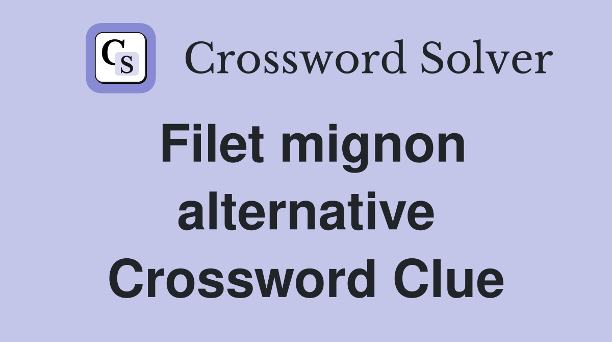 Filet mignon alternative Crossword Clue