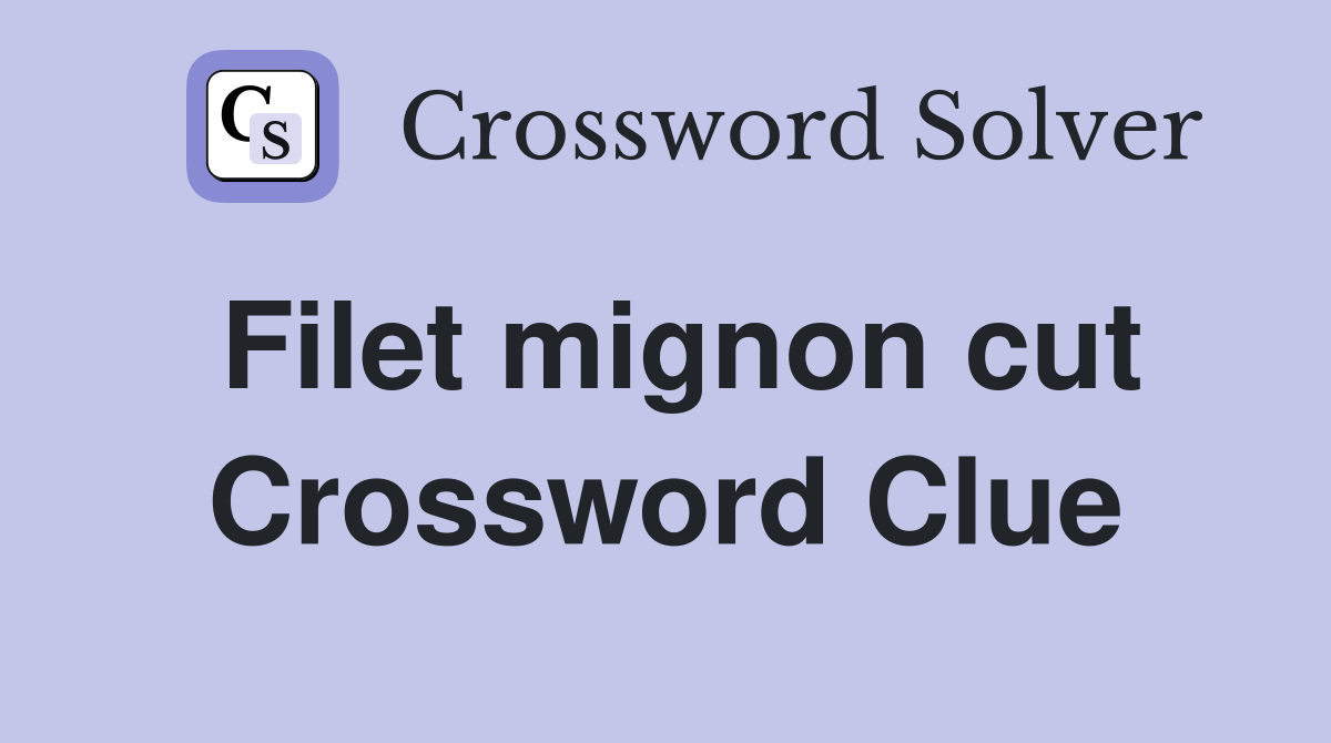 Filet mignon cut Crossword Clue