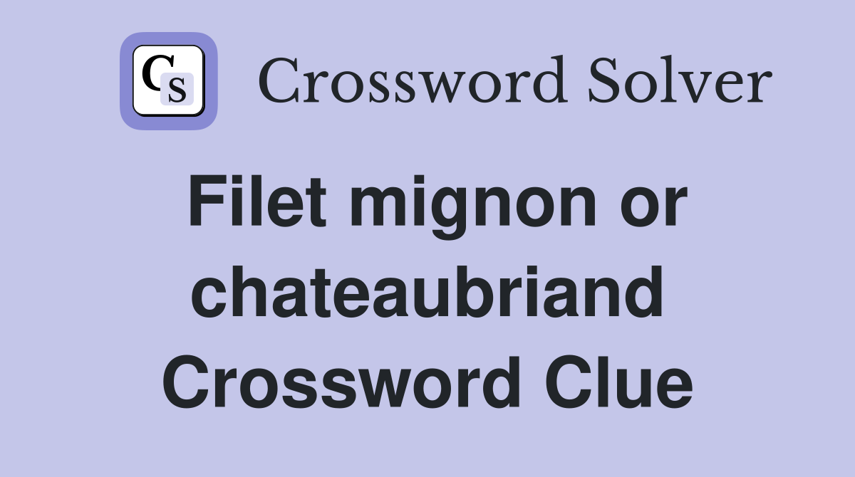 Filet mignon or chateaubriand Crossword Clue