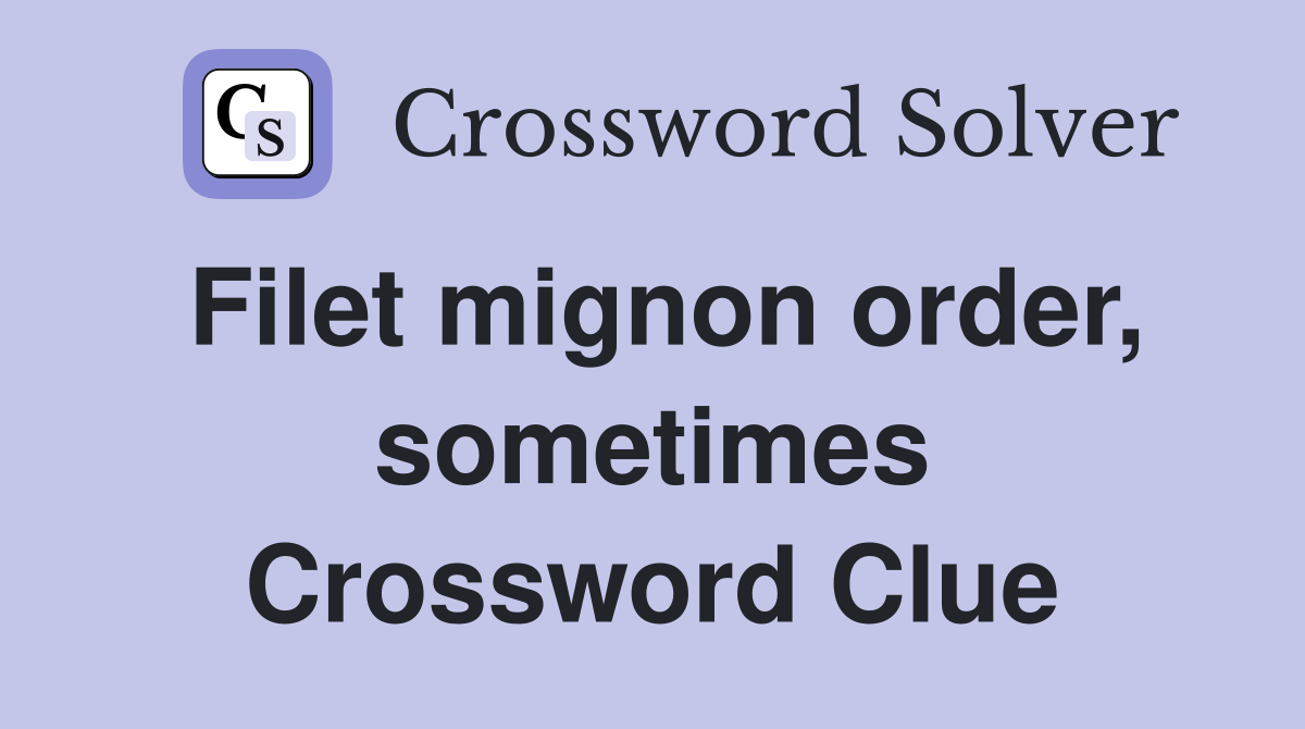 Filet mignon order, sometimes Crossword Clue