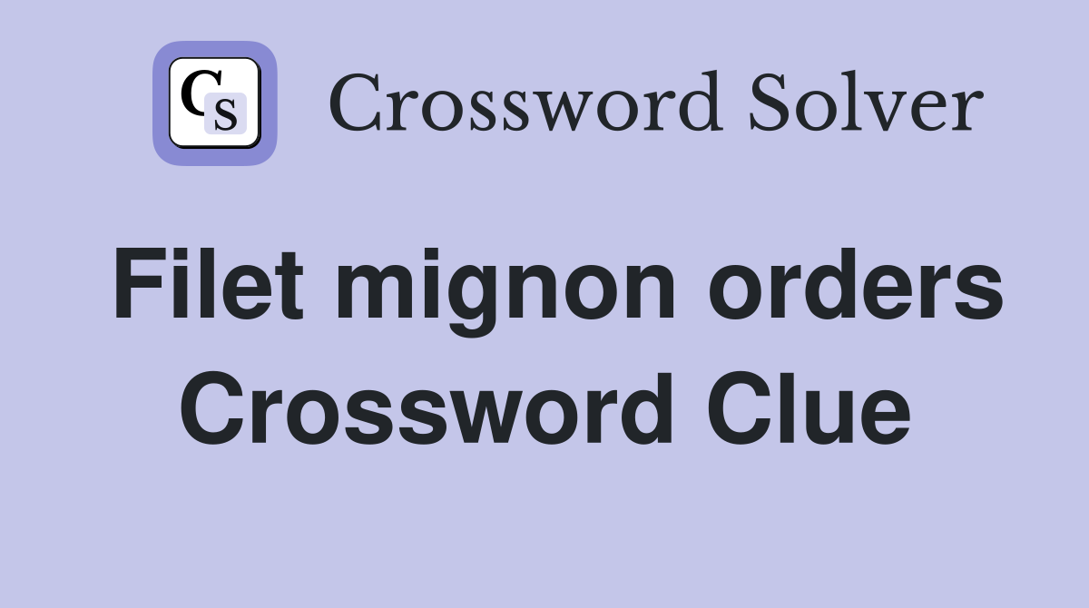 Filet mignon orders Crossword Clue