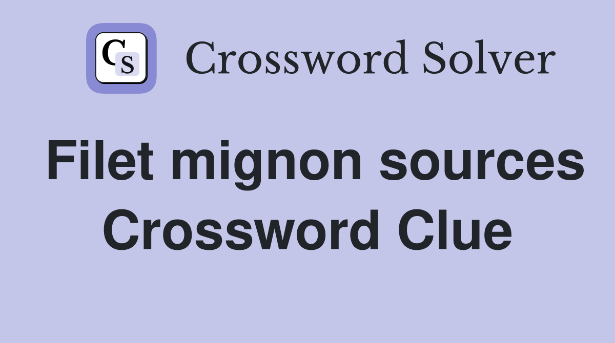 Filet mignon sources Crossword Clue