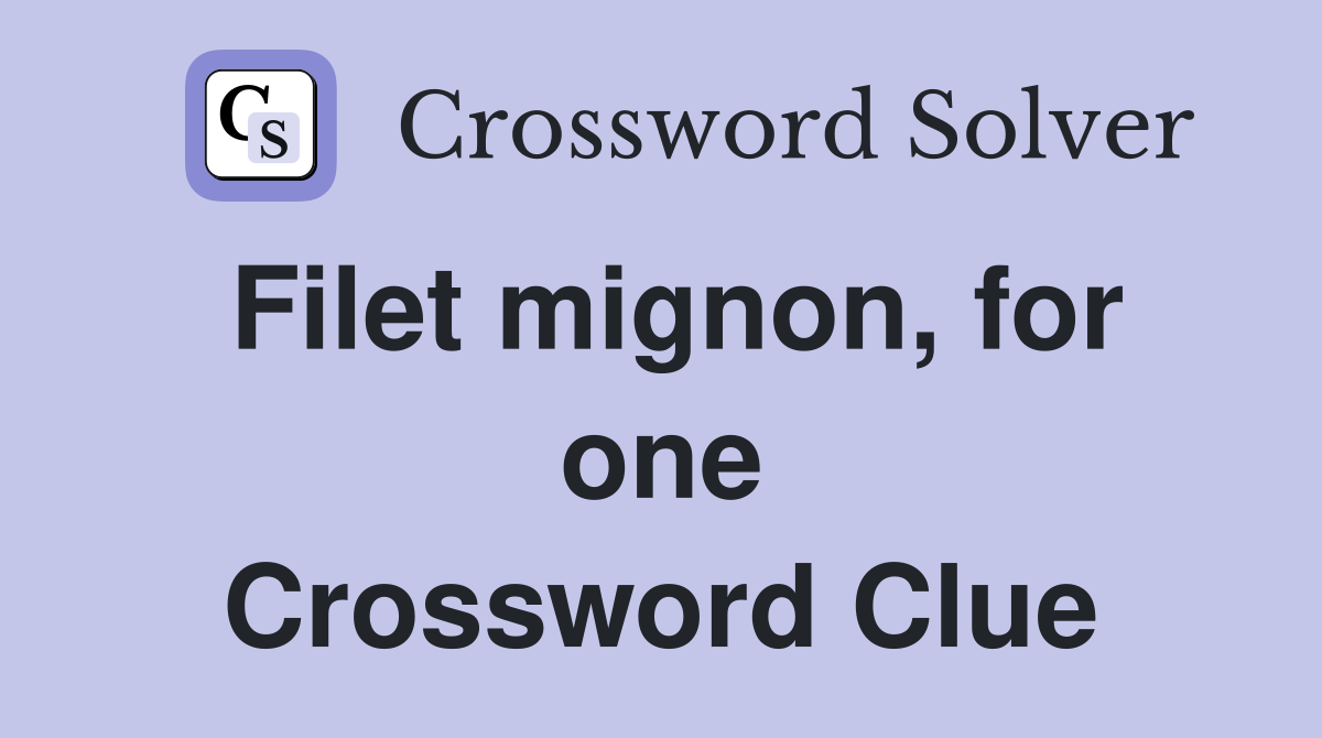 Filet mignon, for one Crossword Clue