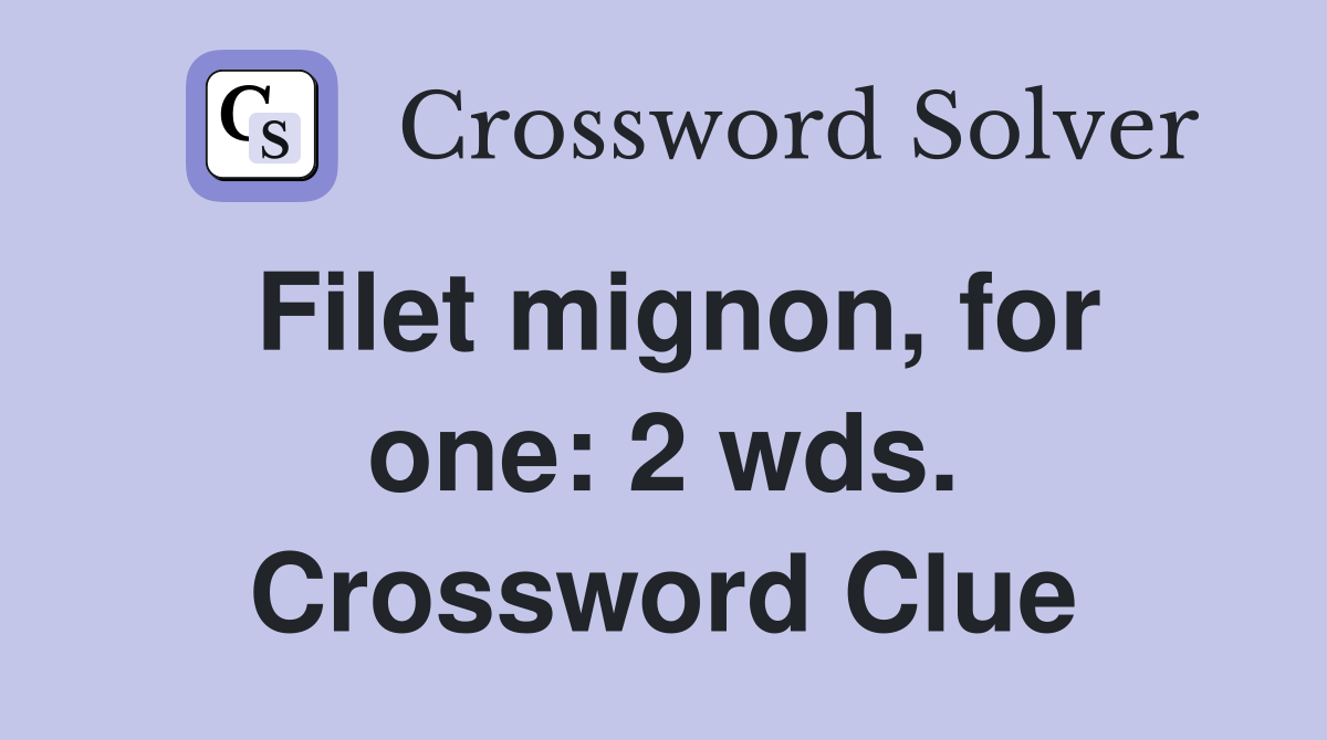 Filet mignon, for one: 2 wds. Crossword Clue