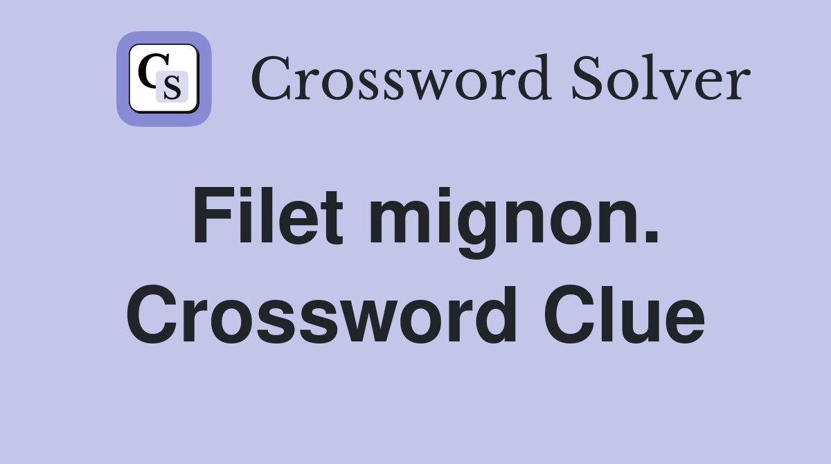 Filet mignon. Crossword Clue