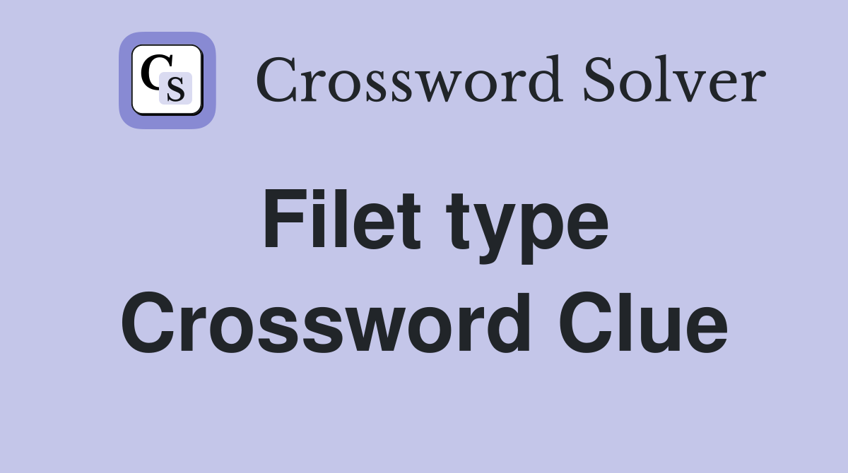 Filet type Crossword Clue