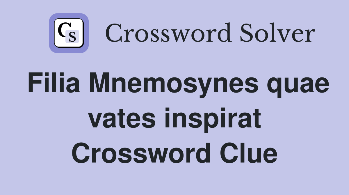 Filia Mnemosynes quae vates inspirat Crossword Clue
