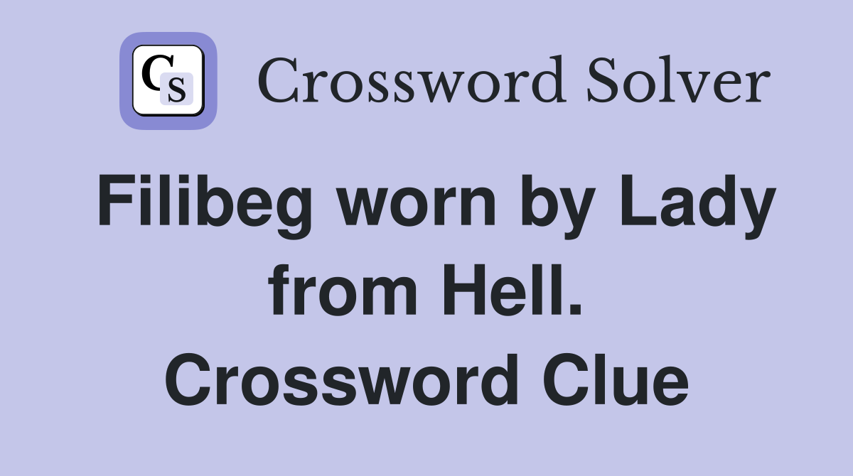 Filibeg worn by Lady from Hell. Crossword Clue