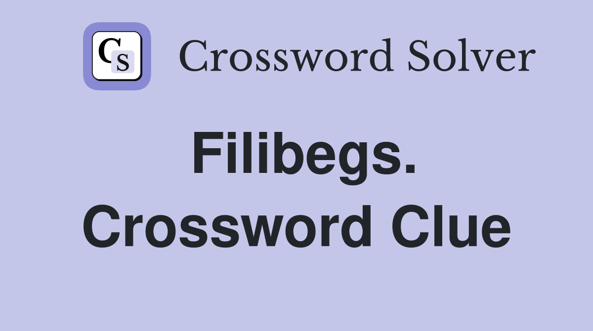 Filibegs. Crossword Clue