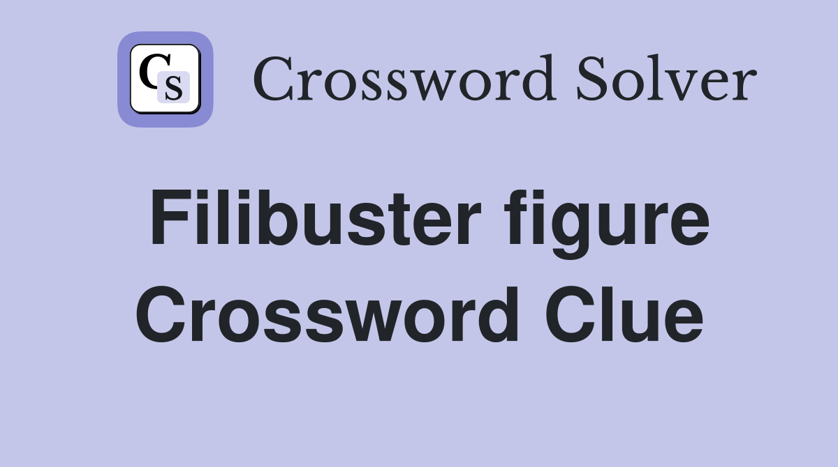 Filibuster figure Crossword Clue