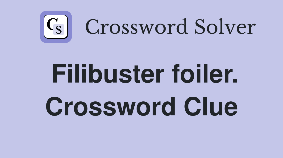 Filibuster foiler. Crossword Clue