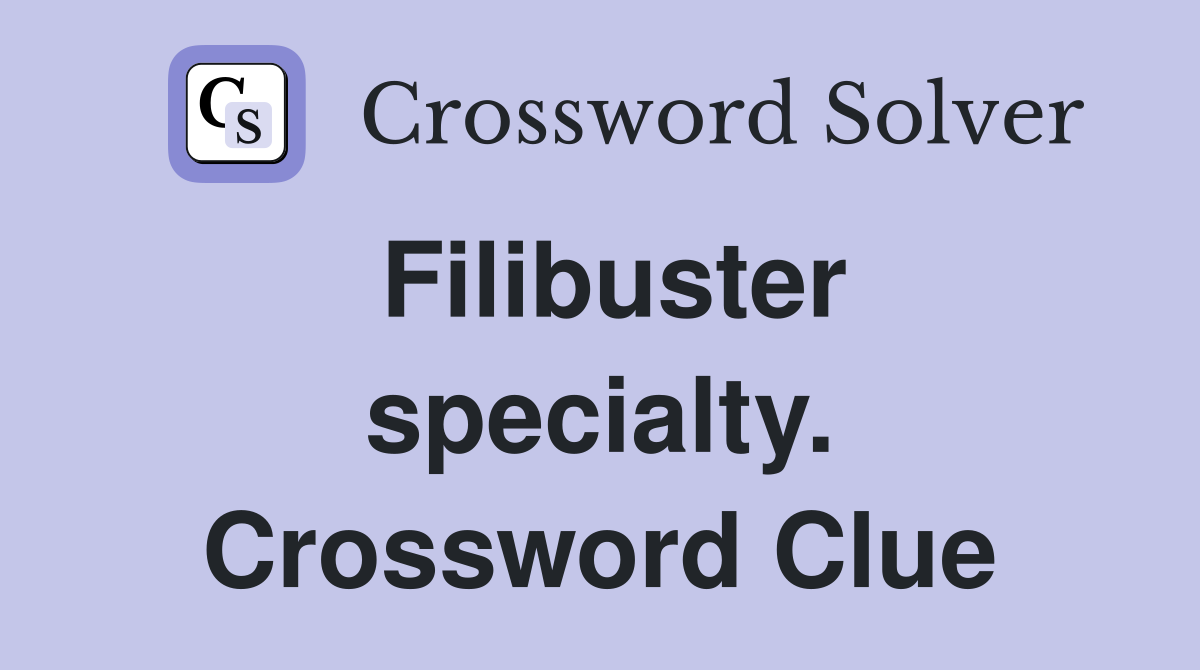 Filibuster specialty. Crossword Clue