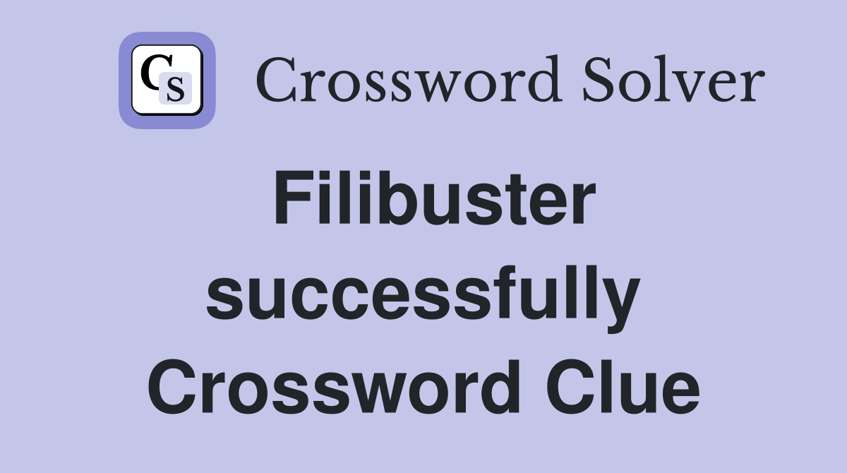 Filibuster successfully Crossword Clue