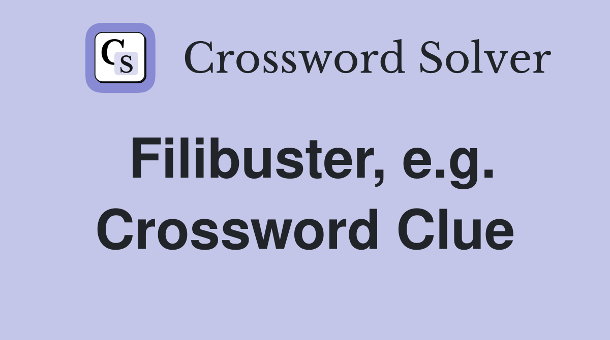 Filibuster, e.g. Crossword Clue