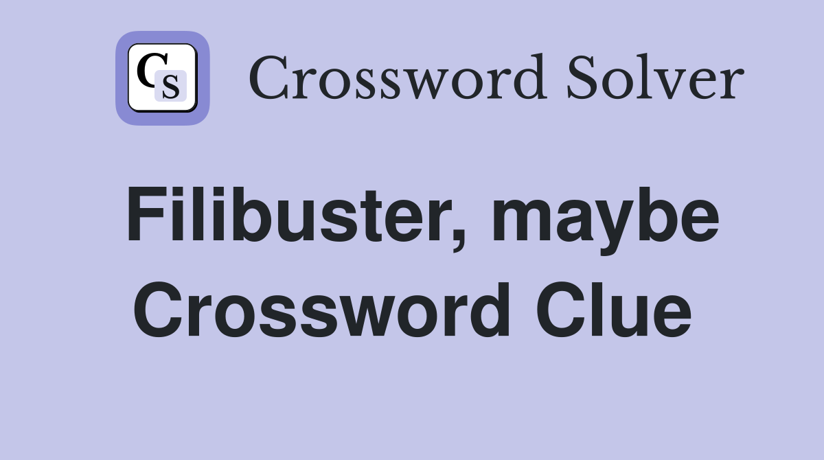 Filibuster, maybe Crossword Clue