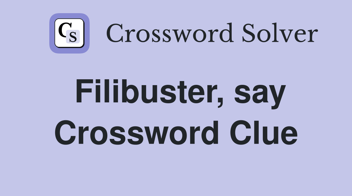 Filibuster, say Crossword Clue