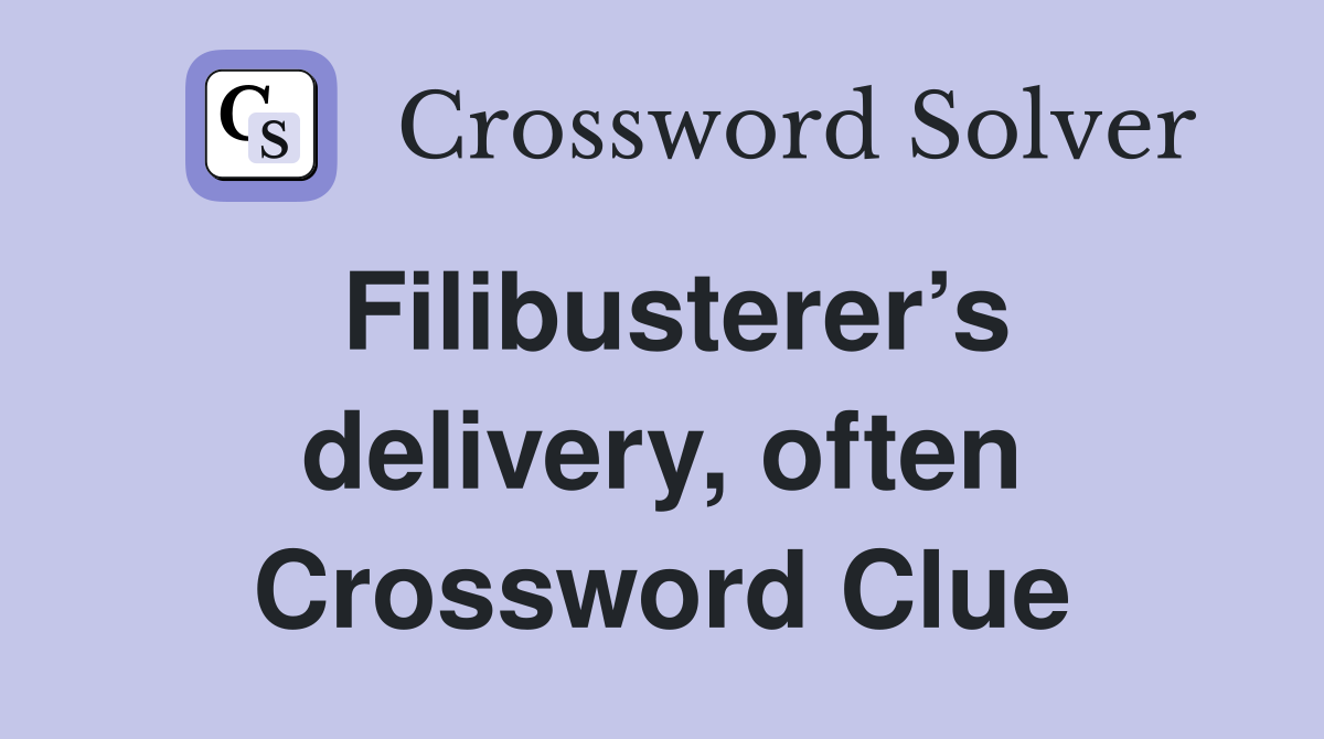 Filibusterer’s delivery, often Crossword Clue
