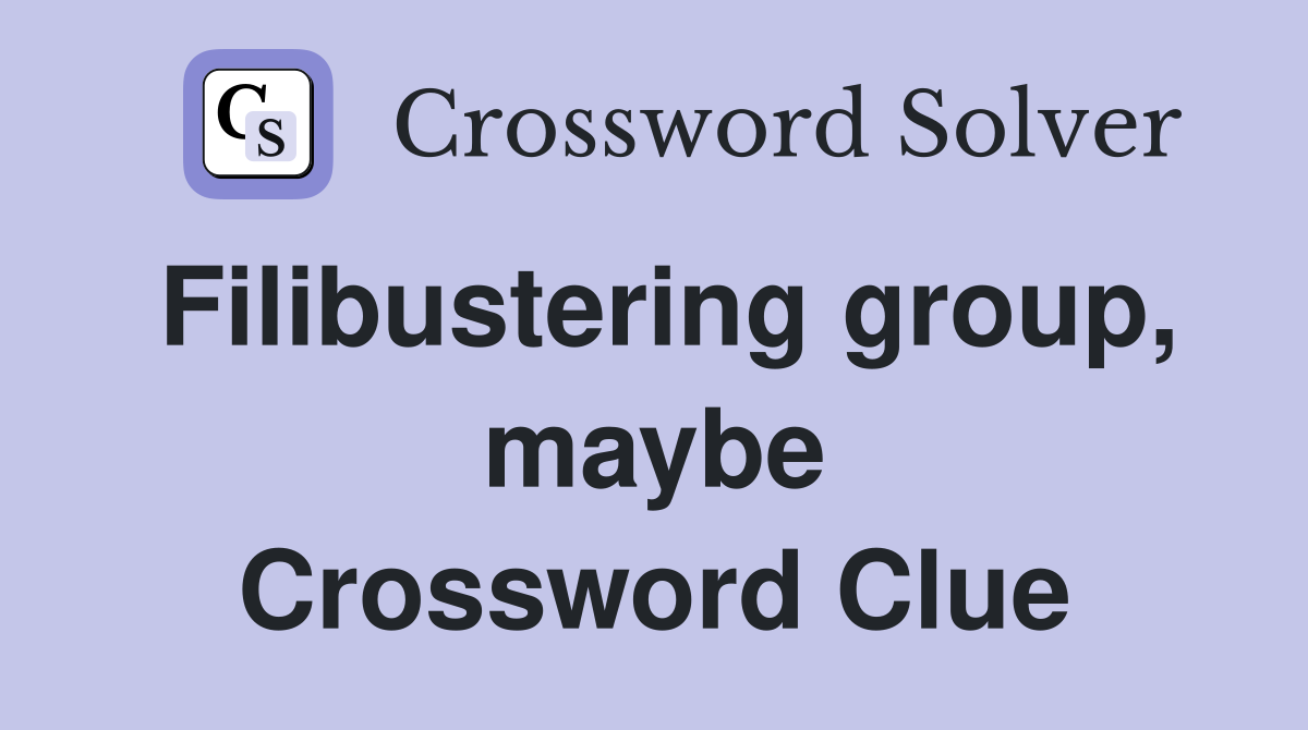 Filibustering group, maybe Crossword Clue