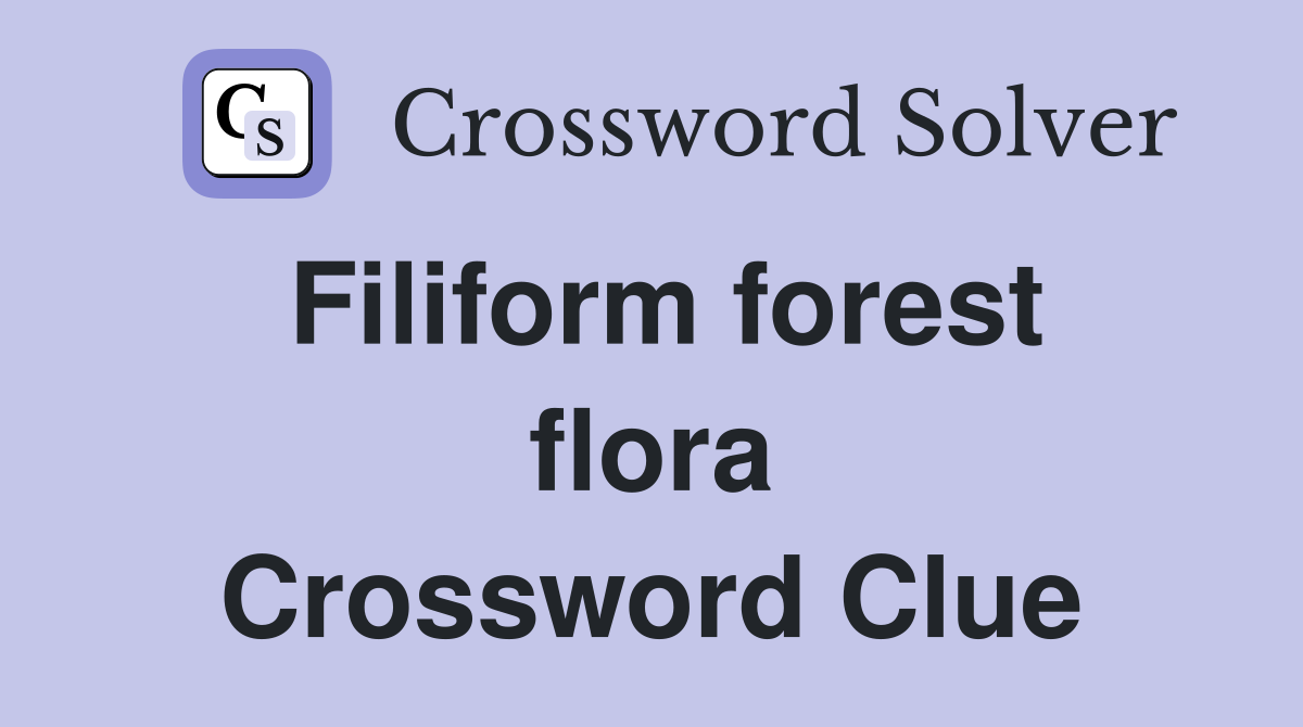 Filiform forest flora Crossword Clue