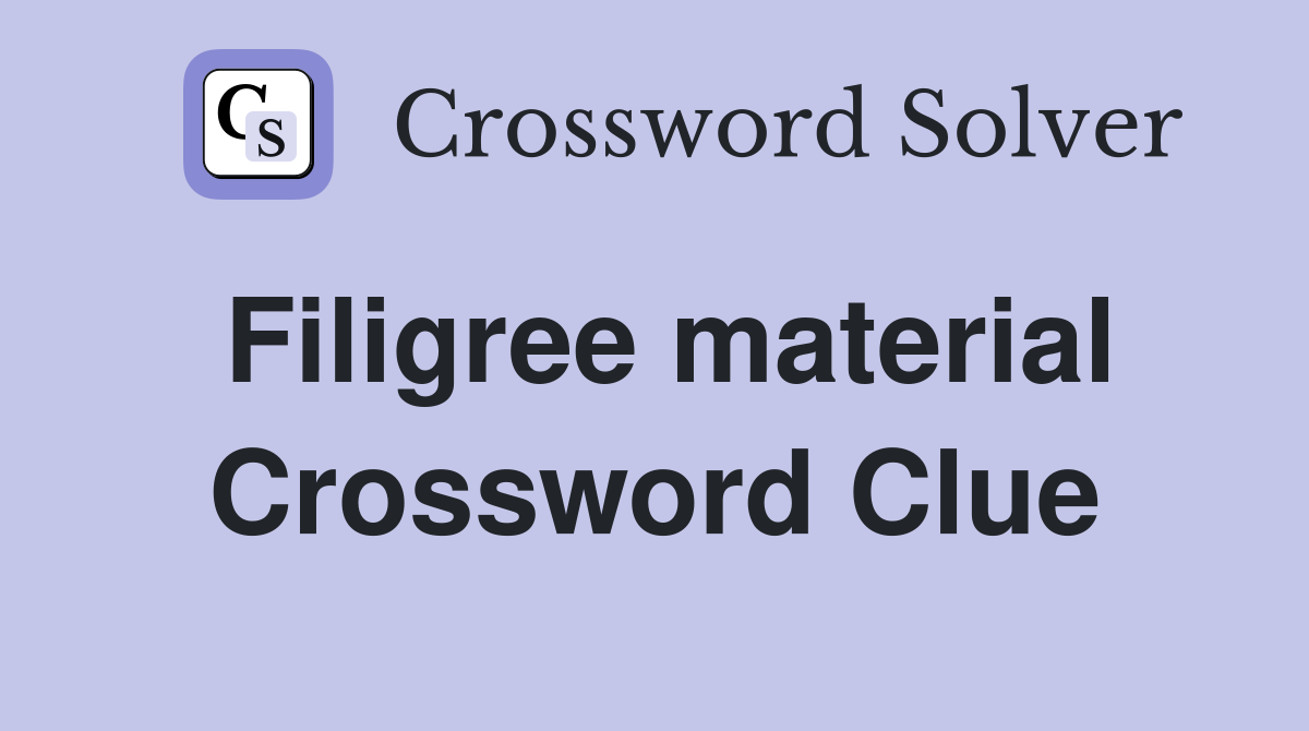 Filigree material Crossword Clue