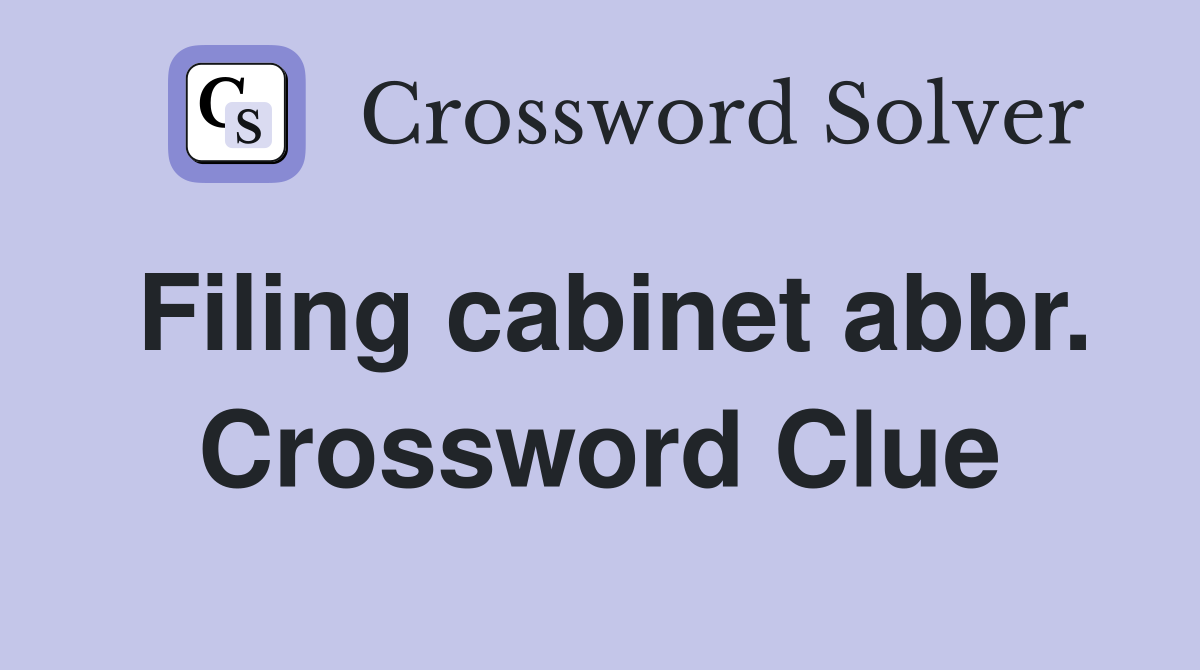 Filing cabinet abbr. Crossword Clue
