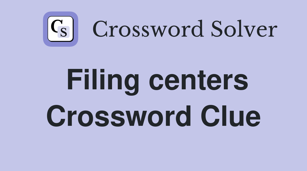 Filing centers Crossword Clue