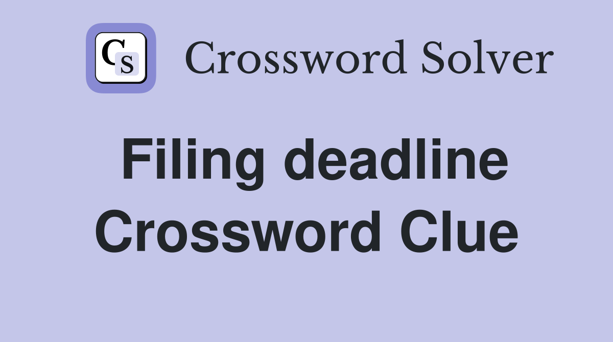 Filing deadline Crossword Clue