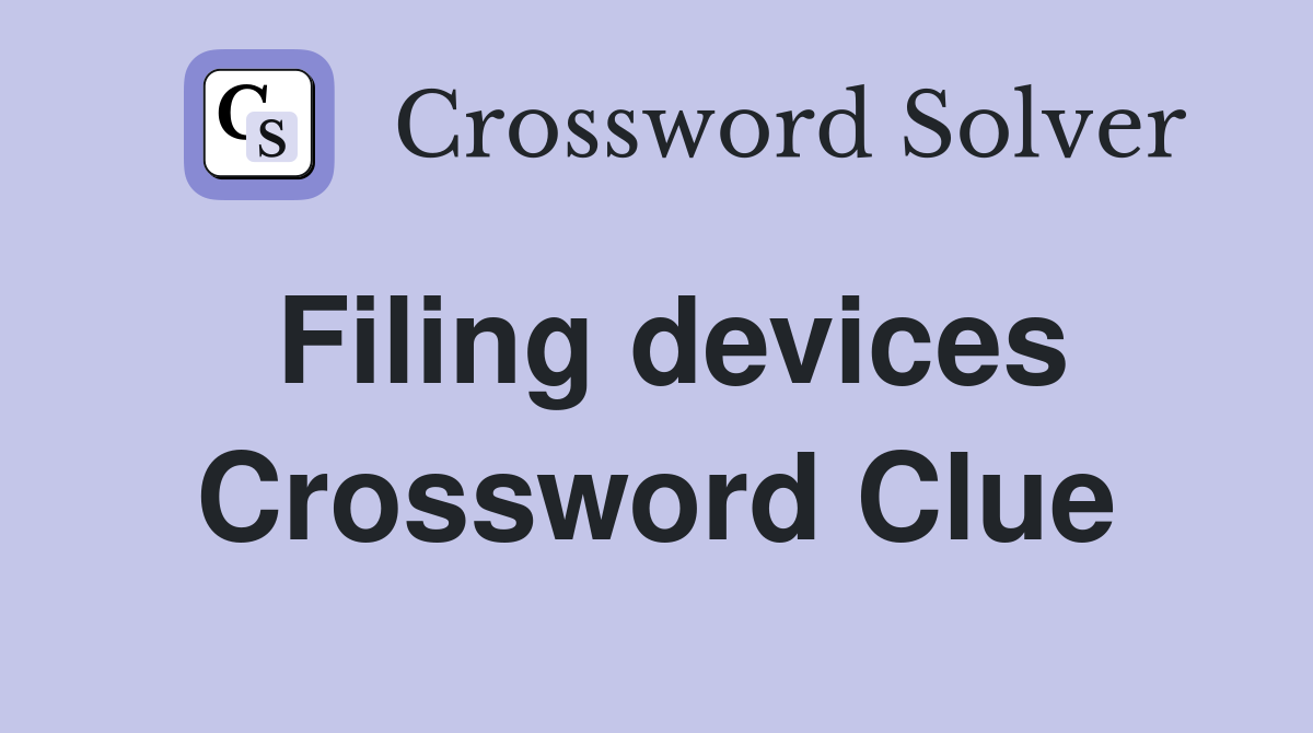 Filing devices Crossword Clue