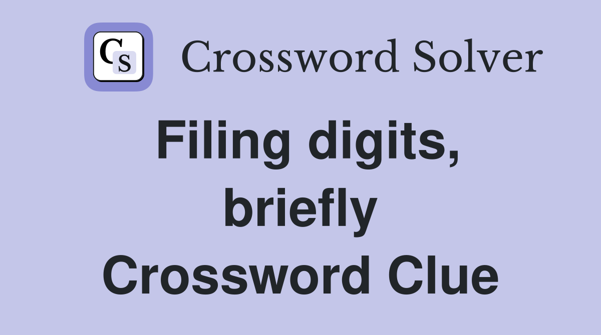 Filing digits, briefly Crossword Clue