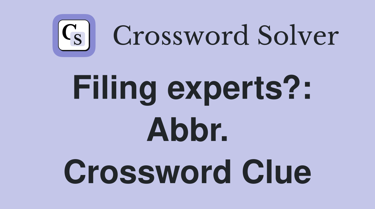 Filing experts?: Abbr. Crossword Clue