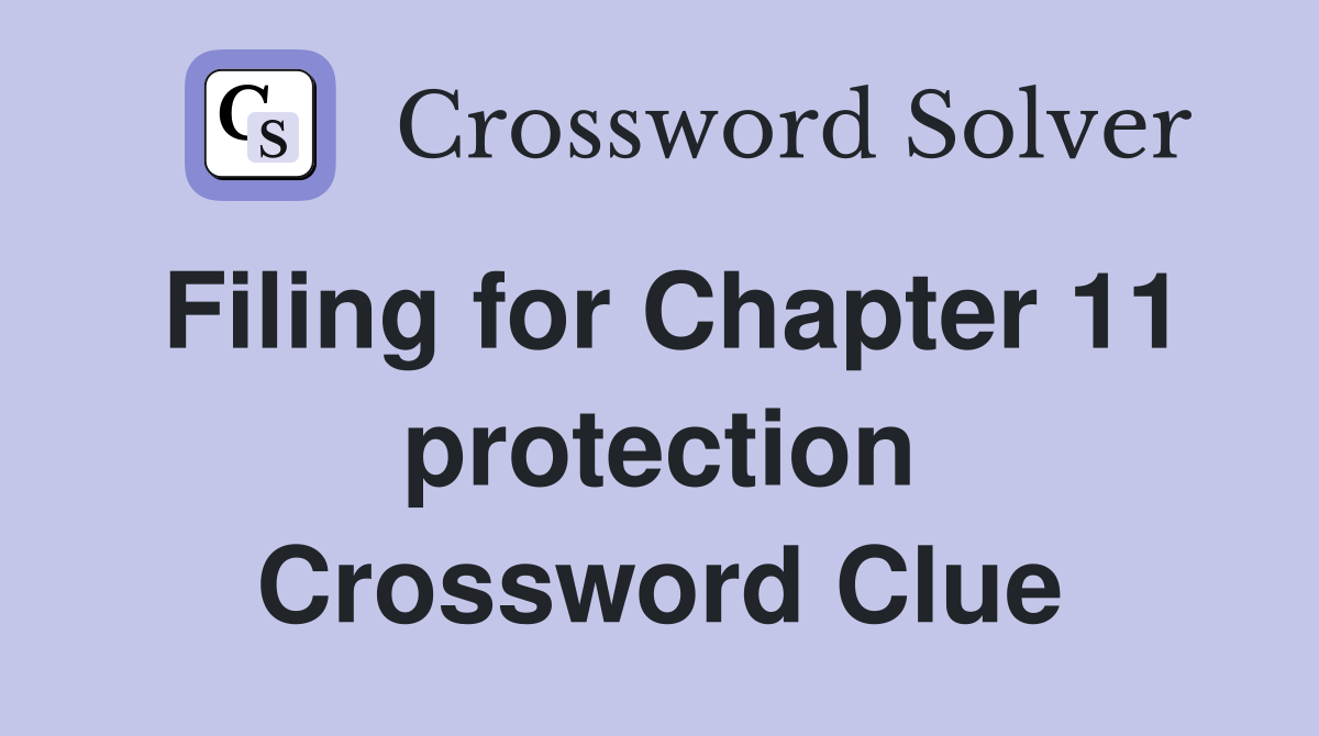 Filing for Chapter 11 protection Crossword Clue