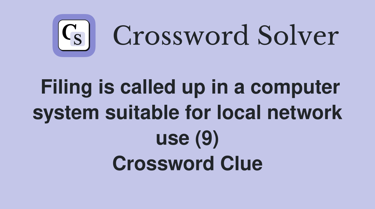 Filing is called up in a computer system suitable for local network use (9) Crossword Clue
