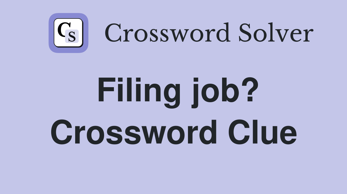 Filing job? Crossword Clue