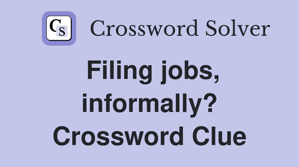 Filing jobs, informally? Crossword Clue