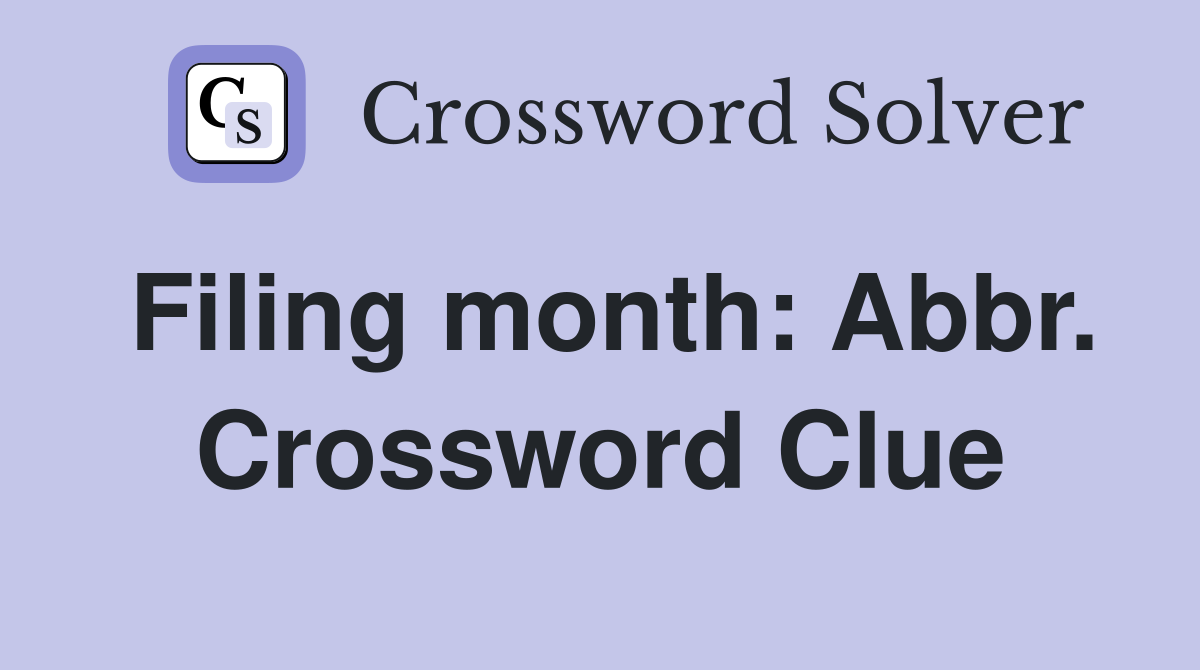 Filing month: Abbr. Crossword Clue