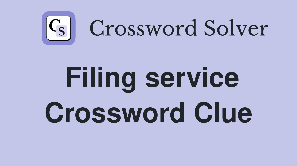 Filing service Crossword Clue