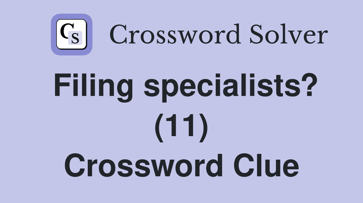 Filing specialists? (11) Crossword Clue