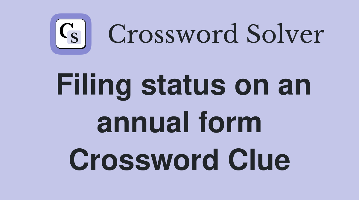 Filing status on an annual form Crossword Clue