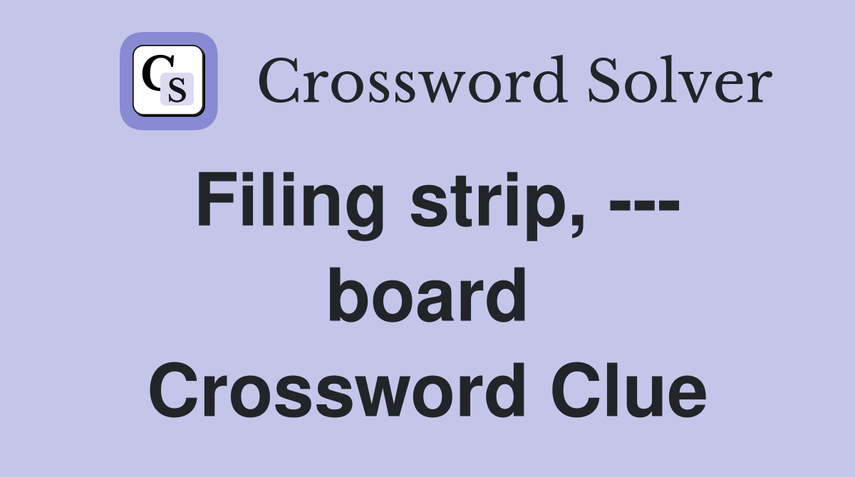 Filing strip, --- board Crossword Clue