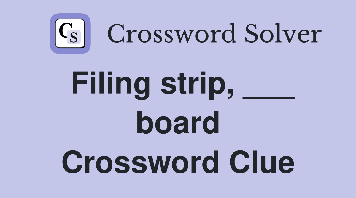 Filing strip, ___ board Crossword Clue