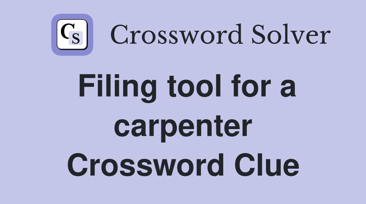 Filing tool for a carpenter Crossword Clue