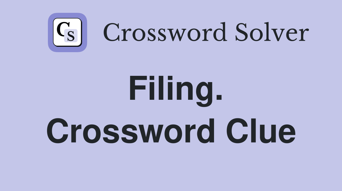 Filing. Crossword Clue
