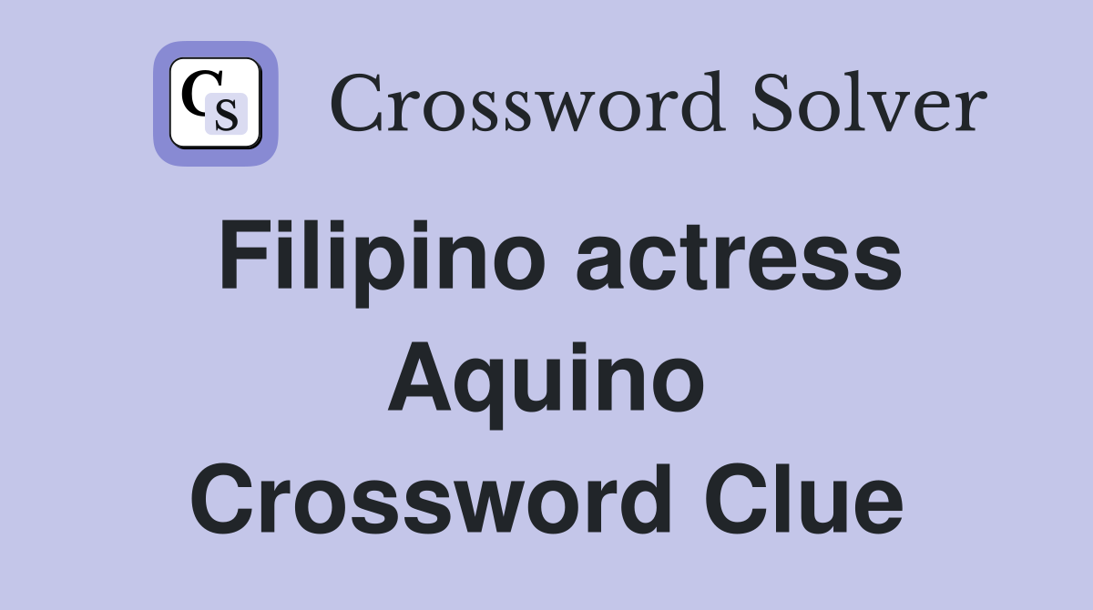 Filipino actress Aquino Crossword Clue