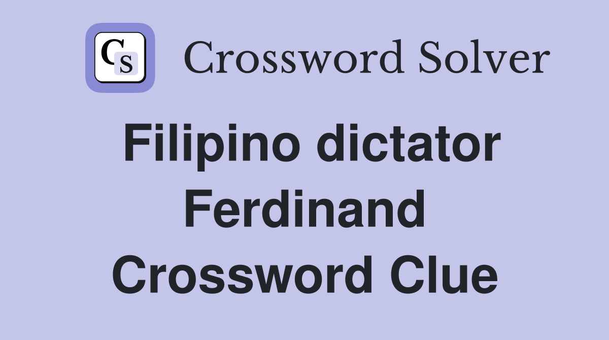 Filipino dictator Ferdinand Crossword Clue