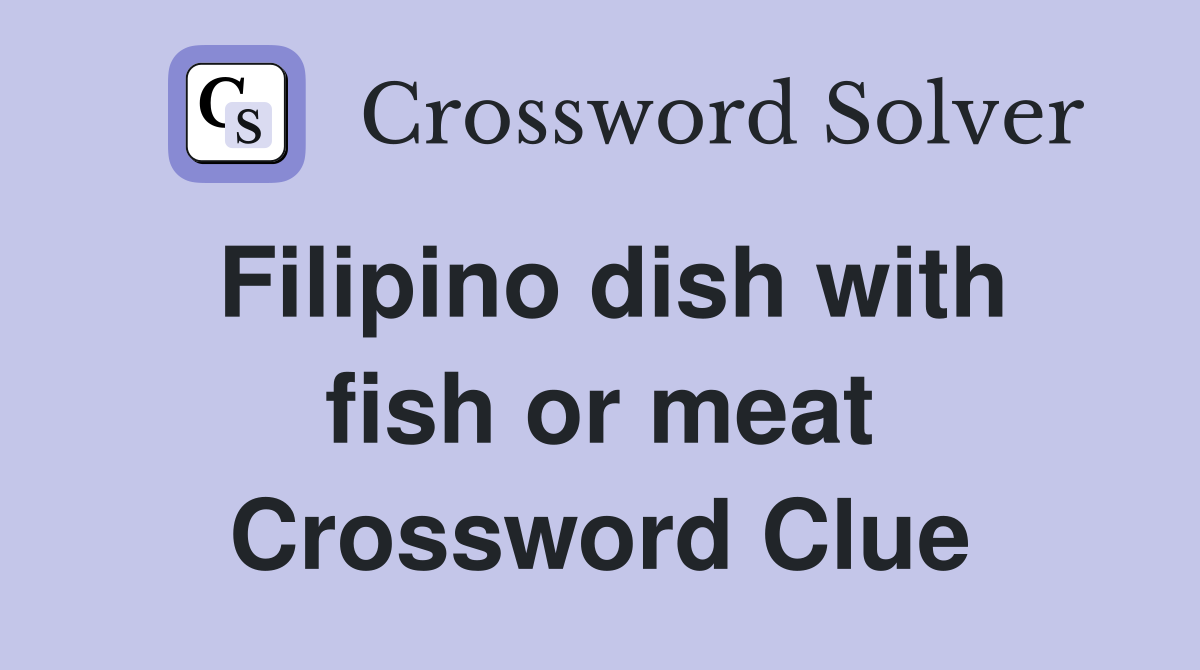 Filipino dish with fish or meat Crossword Clue