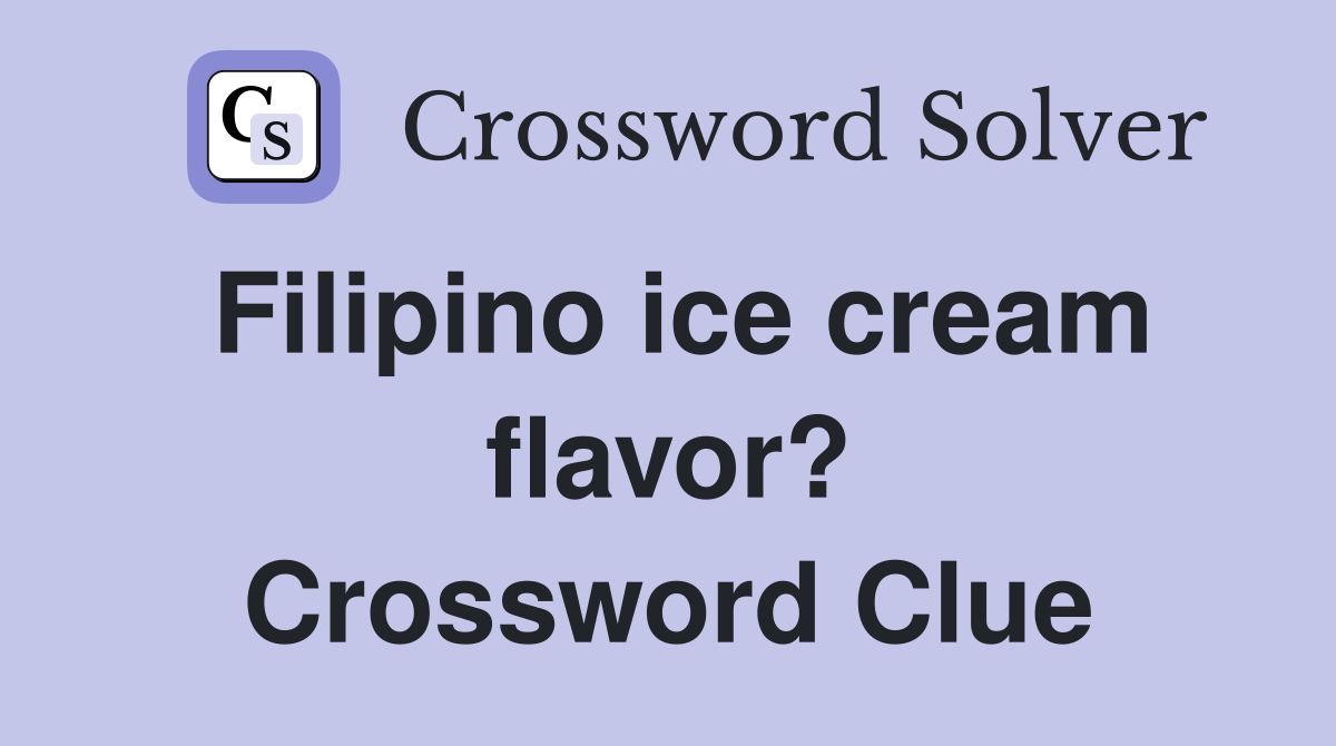 Filipino ice cream flavor? Crossword Clue