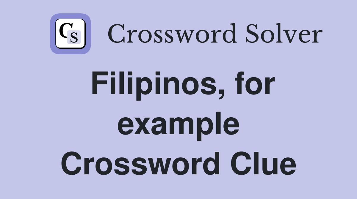 Filipinos, for example Crossword Clue