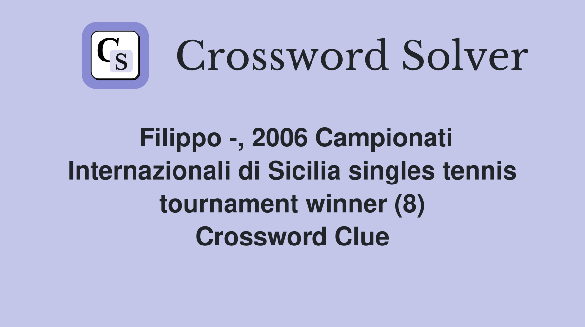 Filippo -, 2006 Campionati Internazionali di Sicilia singles tennis tournament winner (8) Crossword Clue