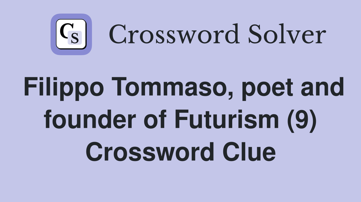 Filippo Tommaso, poet and founder of Futurism (9) Crossword Clue